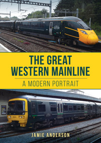 The Great Western Mainline (A Modern Portrait) by Jamie Anderson, 9781398115057