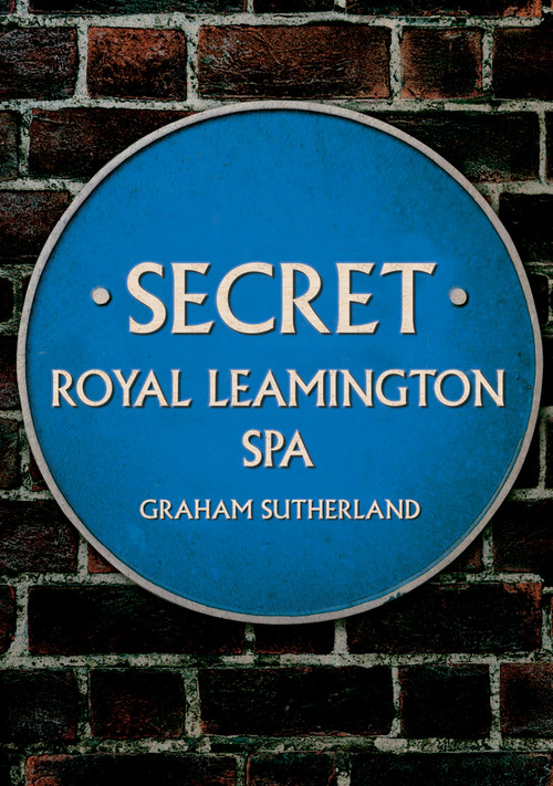 Secret Royal Leamington Spa by Graham Sutherland, 9781398115194
