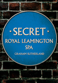 Secret Royal Leamington Spa by Graham Sutherland, 9781398115194