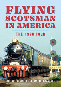 The Flying Scotsman in the United States by Richard Hinchcliffe, Bill Wagner, 9781398115217