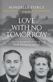 Love with No Tomorrow (Tales of Romance During the Holocaust) - 9781398115477 by Mindelle Pierce, Michael Berenbaum, 9781398115477