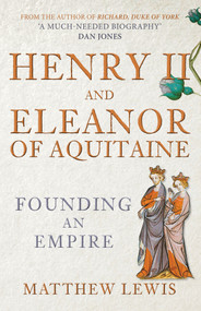 Henry II and Eleanor of Aquitaine (Founding an Empire) - 9781398115507 by Matthew Lewis, 9781398115507