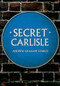 Secret Carlisle by Andrew Graham Stables, 9781445682730