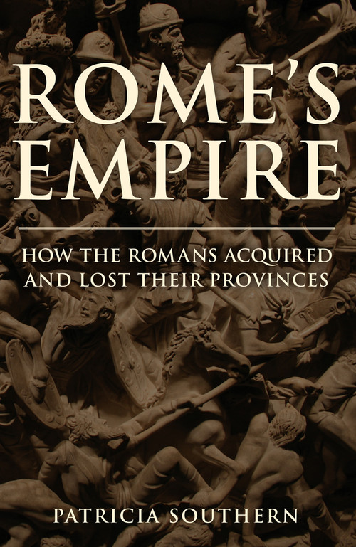 Rome's Empire (A New History 753 BC - AD 476) by Patricia Southern, 9781445694320