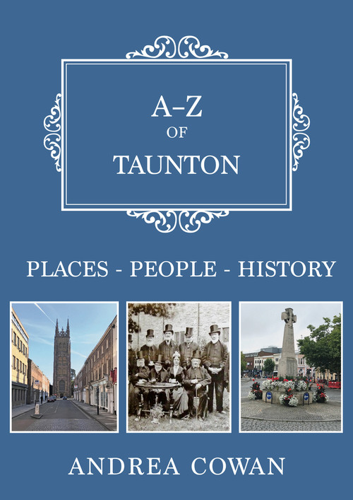 A-Z of Taunton (Places-People-History) by Andrea Cowan, 9781445695716