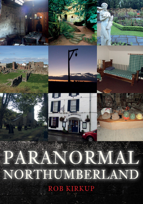 Paranormal Northumberland by Rob Kirkup, 9781445698984