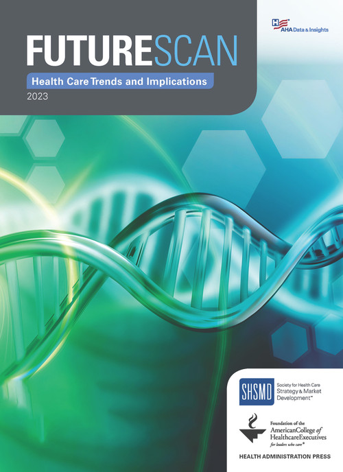 Futurescan 2023: Healthcare Trends and Implications by American College of Healthcare Executives, Society for Health Care Marketing and Strategy Development, 9781556484896