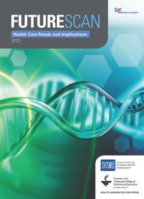Futurescan 2023: Healthcare Trends and Implications by American College of Healthcare Executives, Society for Health Care Marketing and Strategy Development, 9781556484896