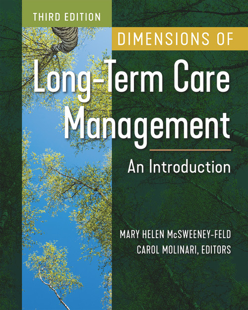 Dimensions of Long-Term Care Management: An Introduction, Third Edition by Carol Molinari, Mary Helen McSweeney-Feld, 9781640553675
