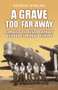 A Grave Too Far Away (A Tribute to Australians in Bomber Command Europe) by Kathryn Spurling, 9781760794798
