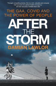 After the Storm: The GAA, Covid and the Power of People by Damian Lawlor, 9781785304118