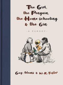 The Girl, the Penguin, the Home-Schooling and the Gin (A Parody) by W. R Foster, Guy Adams, 9781789465686