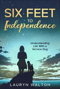 Six Feet to Independence (Understanding Life With a Service Dog) by Lauryn Walton, 9781955047203