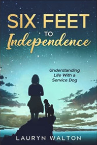 Six Feet to Independence (Understanding Life With a Service Dog) by Lauryn Walton, 9781955047203