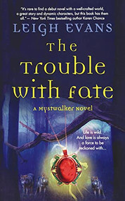 The Trouble with Fate (A Mystwalker Novel) - 9781250894168 by Leigh Evans, 9781250894168