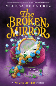 Never After: The Broken Mirror - 9781250827241 by Melissa de la Cruz, 9781250827241