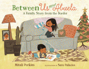 Between Us and Abuela (A Family Story from the Border) - 9781250895318 by Mitali Perkins, Sara Palacios, 9781250895318