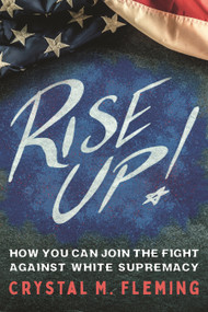 Rise Up! (How You Can Join the Fight Against White Supremacy) - 9781250895585 by Crystal Marie Fleming, 9781250895585