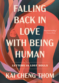 Falling Back in Love with Being Human (Letters to Lost Souls) by Kai Cheng Thom, 9780593594988
