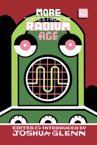 More Voices from the Radium Age by Joshua Glenn, Joshua Glenn, 9780262546430