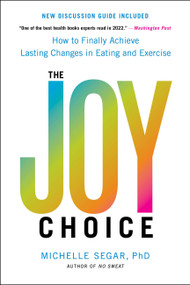 The Joy Choice (How to Finally Achieve Lasting Changes in Eating and Exercise) - 9780306826085 by Michelle Segar, 9780306826085