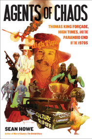 Agents of Chaos (Thomas King Forçade, High Times, and the Paranoid End of the 1970s) by Sean Howe, 9780306923913