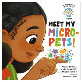 Brains On! Presents...Meet My Micro-Pets! by Molly Bloom, Marc Sanchez, Sanden Totten, Tiffany Everett, 9780316459471