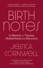 Birth Notes (A Memoir of Recovery) by Jessica Cornwell, 9780349014272