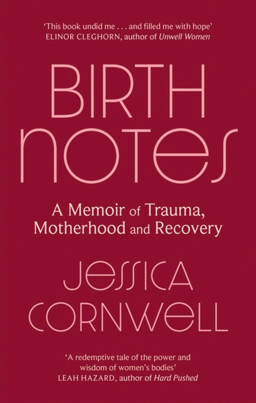 Birth Notes (A Memoir of Recovery) by Jessica Cornwell, 9780349014272