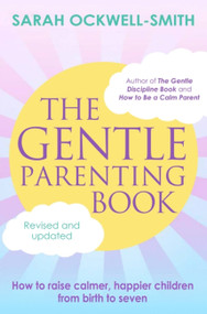 The Gentle Parenting Book (How to raise calmer, happier children from birth to seven) - 9780349435992 by Sarah Ockwell-Smith, 9780349435992