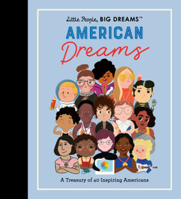 Little People, BIG DREAMS: American Dreams (A Treasury of 40 Inspiring Americans) by Maria Isabel Sanchez Vegara, Lisbeth Kaiser, 9780711285576