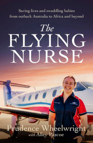 The Flying Nurse (Saving lives and swaddling babies from outback Australia to Africa and beyond) by Prudence Wheelwright, 9780733648847