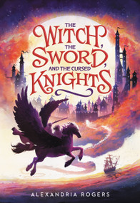 The Witch, the Sword, and the Cursed Knights - 9780759554597 by Alexandria Rogers, 9780759554597
