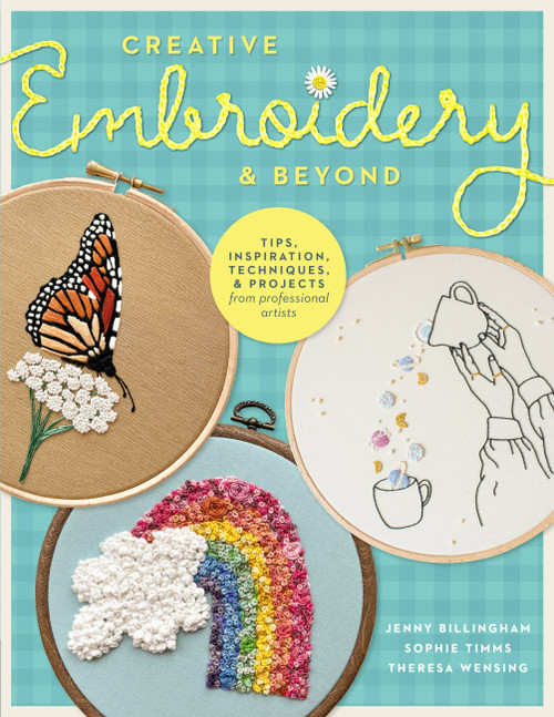 Creative Embroidery and Beyond (Inspiration, tips, techniques, and projects from three professional artists) by Jenny Billingham, Sophie Timms, Theresa Wensing, 9780760383070