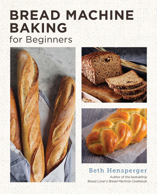 Bread Machine Baking for Beginners (Effortless Perfect Bread) by Beth Hensperger, 9780760383445