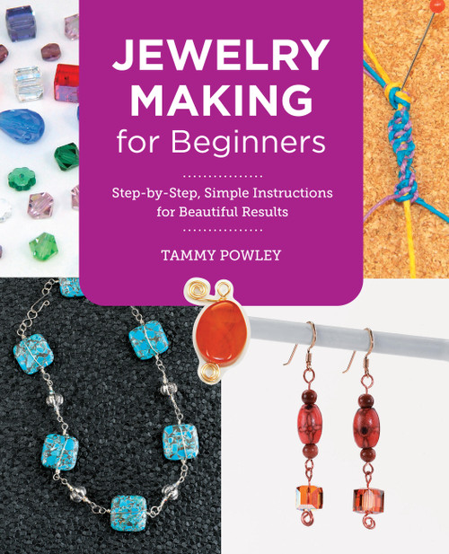 Jewelry Making for Beginners (Step-by-Step, Simple Instructions for Beautiful Results) by Tammy Powley, 9780760383841