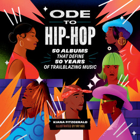 Ode to Hip-Hop (50 Albums That Define 50 Years of Trailblazing Music) by Kiana Fitzgerald, Russell Abrahams, 9780762482979