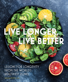 Live Longer, Live Better (Lessons for Longevity from the World's Healthiest Zones) by Melissa Petitto, 9780785842002