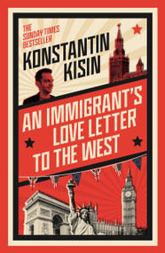 An Immigrant's Love Letter to the West by Konstantin Kisin, 9781408716069
