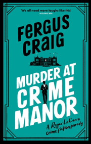 Murder at Crime Manor (Martin's Fishback's ridiculous second Detective Roger LeCarre parody 'thriller') by Craig Fergus, 9781408727331