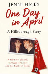 One Day in April - A Hillsborough Story (A mother's journey through love, loss and her fight for justice) - 9781409196242 by Jenni Hicks, 9781409196242