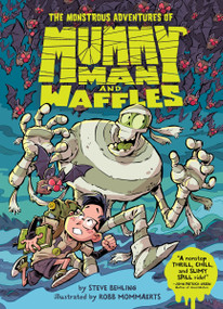 The Monstrous Adventures of Mummy Man and Waffles by Steve Behling, Robb Mommaerts, 9780063254848
