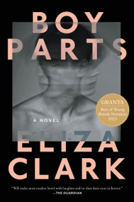 Boy Parts (A Novel) by Eliza Clark, 9780063328921