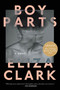 Boy Parts (A Novel) by Eliza Clark, 9780063328921