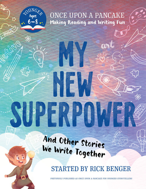 My New Superpower and Other Stories We Write Together (Once Upon a Pancake: For Younger Storytellers) by Rick Benger, 9781443471008