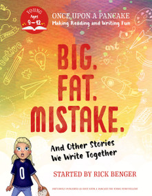 Big. Fat. Mistake. and Other Stories We Write Together (Once Upon a Pancake: For Young Storytellers) by Rick Benger, 9781443471015