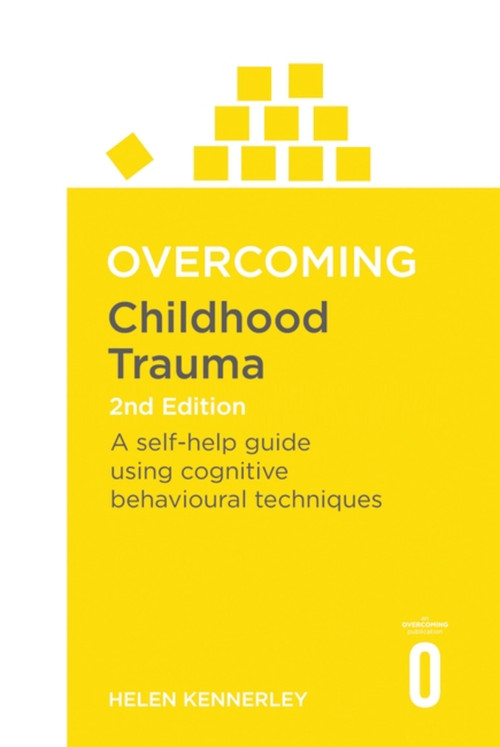 Overcoming Childhood Trauma (A Self-Help Guide Using Cognitive Behavioral Techniques) by Helen Kennerley, 9781472137647