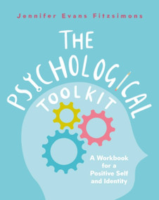 The Psychological Toolkit (A Workbook for a Positive Self and Identity) by Jennifer Evans, 9781472147127
