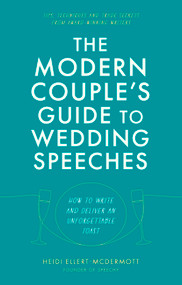 The Modern Couple's Guide to Wedding Speeches (How to Write and Deliver an Unforgettable Speech or Toast) by Heidi Ellert-McDermott, 9781472147561