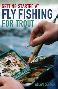 Getting Started at Fly Fishing for Trout by Allan Sefton, 9781472147943